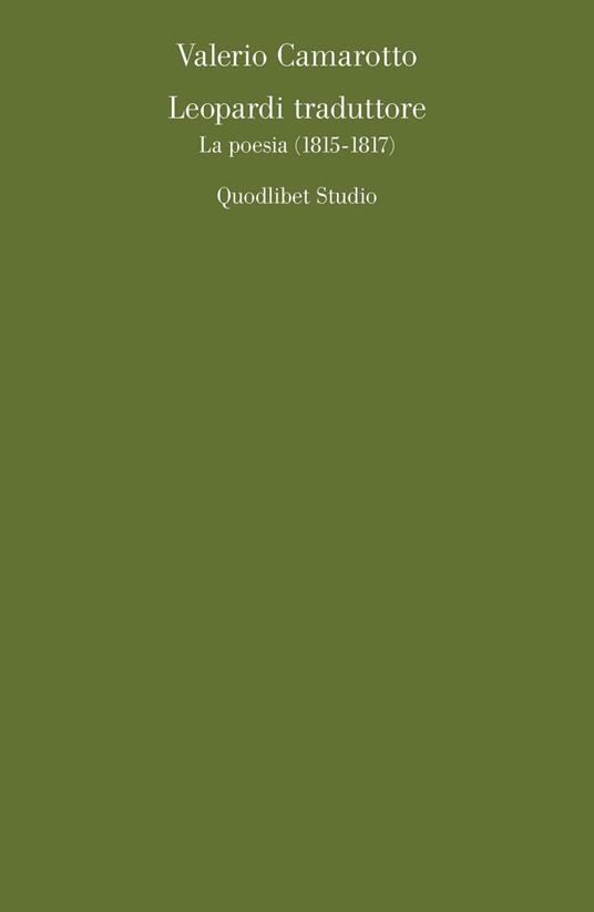 Leopardi traduttore. La poesia (1815-1817) - Valerio Camarotto - copertina
