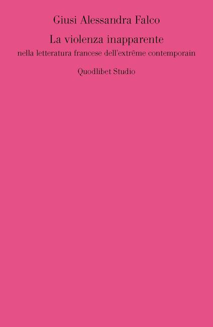 La violenza inapparente nella letteratura francese dell'extrême contemporain - Giusi A. Falco - copertina