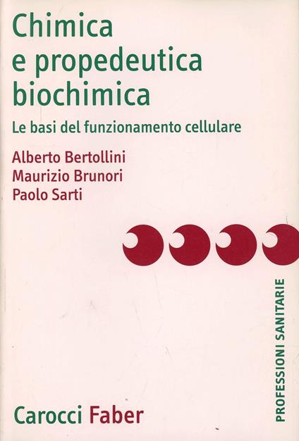 Chimica e propedeutica biochimica. Le basi del funzionamento cellulare - Alberto Bertollini,Maurizio Brunori,Paolo Sarti - copertina