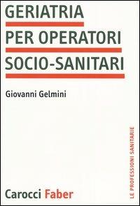 Geriatria per operatori socio-sanitari -  Giovanni Gelmini - copertina