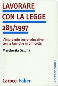 Lavorare con la legge 285/1997. L'intervento socio-educativo con le famiglie in difficoltà -  Margherita Gallina - copertina
