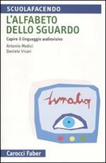 L' alfabeto dello sguardo. Capire il linguaggio audiovisivo