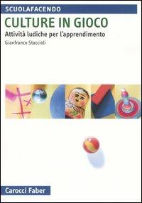 Culture in gioco. Attività ludiche per l'apprendimento - Gianfranco Staccioli - copertina