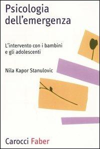 Psicologia dell'emergenza. L'intervento con i bambini e gli adolescenti - Nila Kapor Stanulovic - copertina