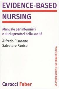 Evidence-based nursing. Manuale per infermieri e altri operatori della sanità - Alfredo Pisacane,Salvatore Panico - copertina