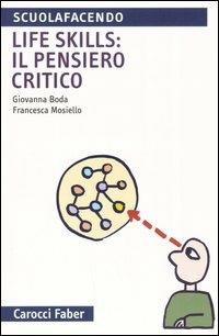 Life skills: il pensiero critico - Giovanna Boda,Francesca Mosiello - copertina