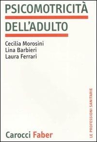 Psicomotricità dell'adulto - Cecilia Morosini,Lina Barbieri,Laura Ferrari - copertina