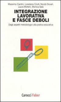 L' integrazione lavorativa e fasce deboli. Dagli aspetti metodologici alla pratica educativa - copertina