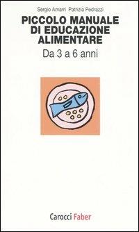 Piccolo manuale di educazione alimentare. Da 3 a 6 anni -  Sergio Amarri, Patrizia Pedrazzi - copertina