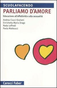 Parliamo d'amore. Educazione all'affettività e alla sessualità - copertina