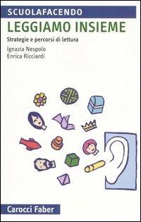 Leggiamo insieme. Strategie e percorsi di lettura - Ignazia Nespolo,Enrica Ricciardi - copertina