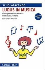 «Ludus» in musica. Giochi per l'attività didattica nella scuola primaria. Con CD Audio