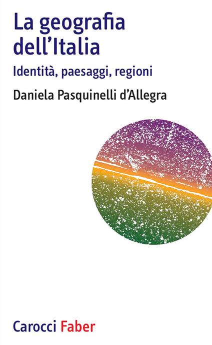 La geografia dell'Italia. Identità, paesaggi, regioni - Daniela Pasquinelli D'Allegra - copertina