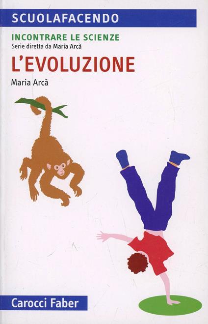 L' evoluzione. Incontrare le scienze - Maria Arcà - copertina