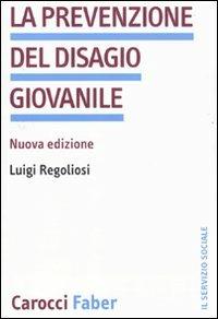 La prevenzione del disagio giovanile - Luigi Regoliosi - copertina