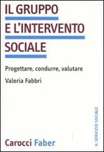 Il gruppo e l'intervento sociale. Progettare, condurre, valutare