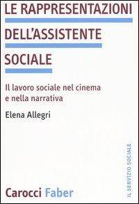 Le rappresentazioni dell'assistente sociale. Il lavoro sociale nel cinema e nella narrativa - Elena Allegri - copertina