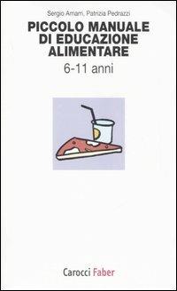 Piccolo manuale di educazione alimentare. Da 6 a 11 anni -  Sergio Amarri, Patrizia Pedrazzi - copertina