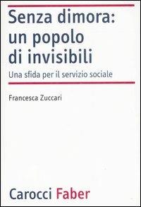 Senza dimora: un popolo di invisibili. Una sfida per il servizio sociale -  Francesca Zuccari - copertina