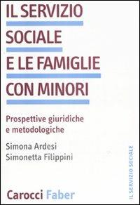 Il servizio sociale e le famiglie con minori. Prospettive giuridiche we metodologiche - Simonetta Filippini,Simona Ardesi - copertina