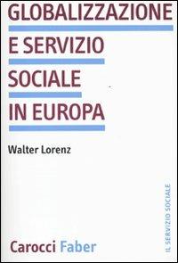 Globalizzazione e servizio sociale in Europa - Walter Lorentz - copertina