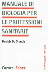 Manuale di biologia per le professioni sanitarie - Daniele De Grandis - copertina