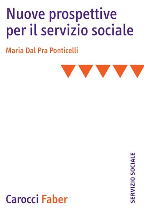 Nuove prospettive per il servizio sociale - Maria Dal Pra Ponticelli - copertina