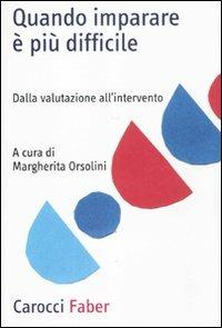 Quando imparare è più difficile. Dalla valutazione all'intervento - Margherita Orsolini - copertina