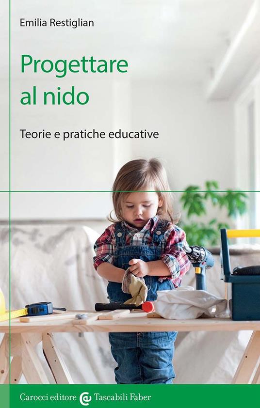 Progettare al nido. Teorie e pratiche educative - Emilia Restiglian - copertina