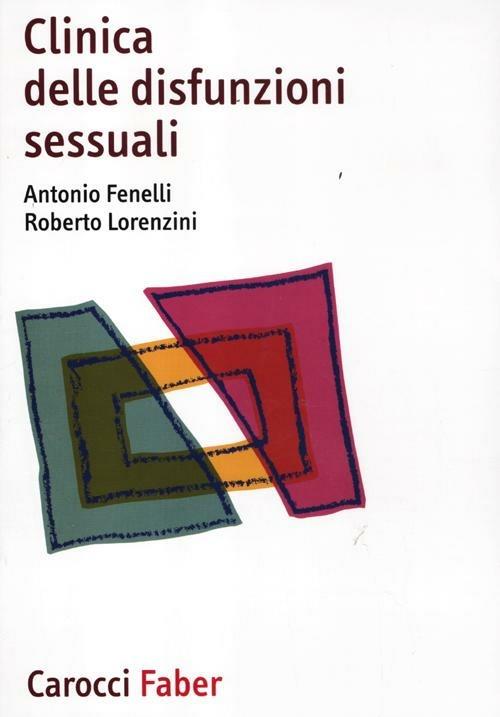 Clinica delle disfunzioni sessuali - Antonio Fenelli,Roberto Lorenzini - copertina