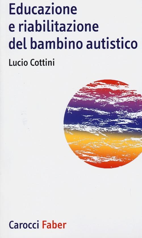 Educazione e riabilitazione del bambino autistico - Lucio Cottini - copertina