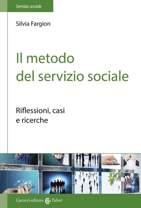 Il metodo nel servizio sociale. Analisi dei casi e ricerche - Silvia Fargion - copertina