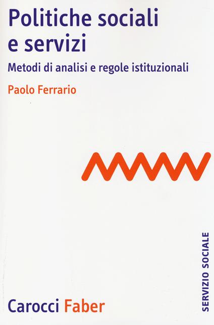 Politiche sociali e servizi. Metodi di analisi e regole istituzionali - Paolo Ferrario - copertina