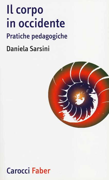Il corpo in Occidente. Pratiche pedagogiche - Daniela Sarsini - copertina