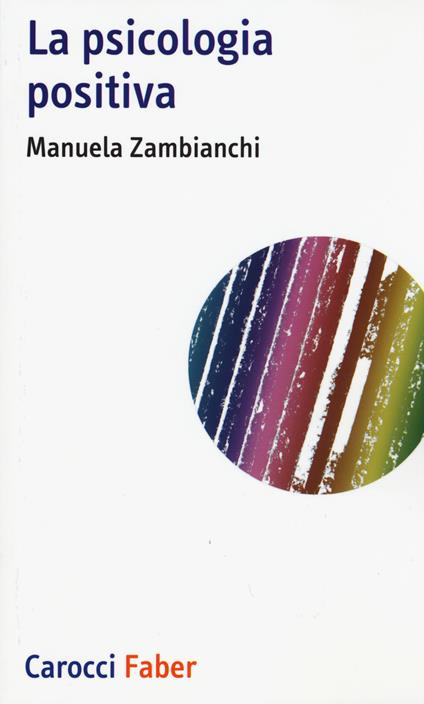 La psicologia positiva - Manuela Zambianchi - copertina