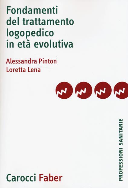 Fondamenti del trattamento logopedico in età evolutiva - Alessandra Pinton,Loretta Lena - copertina