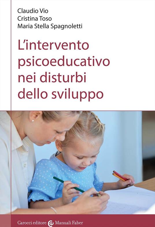 L'intervento psicoeducativo nei disturbi dello sviluppo - Claudio Vio,Cristina Toso,M. Stella Spagnoletti - copertina