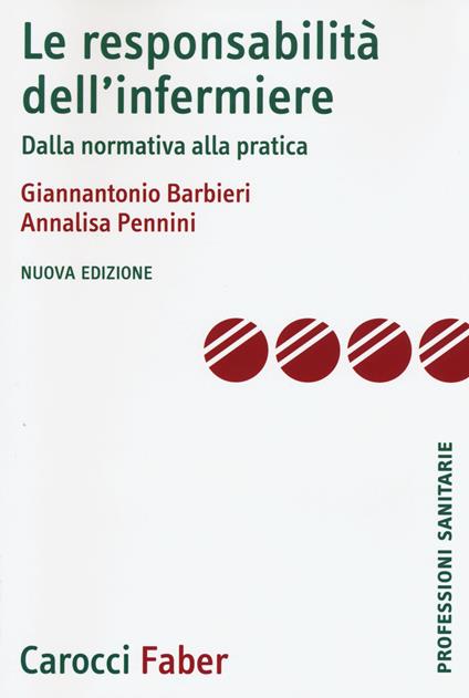 La responsabilità dell'infermiere. Dalla normativa alla pratica - Giannantonio Barbieri,Annalisa Pennini - copertina