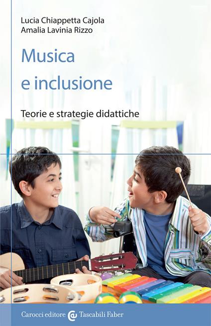 Musica e inclusione. Teorie e strategie didattiche - Lucia Chiappetta Cajola,Amalia Lavinia Rizzo - copertina