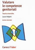 Valutare le competenze genitoriali. Teorie e tecniche. Nuova ediz.