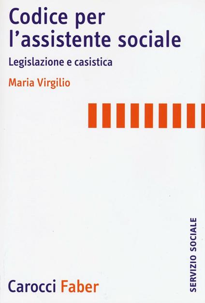 Codice per l'assistente sociale. Legislazione e casistica - Milli Virgilio - copertina