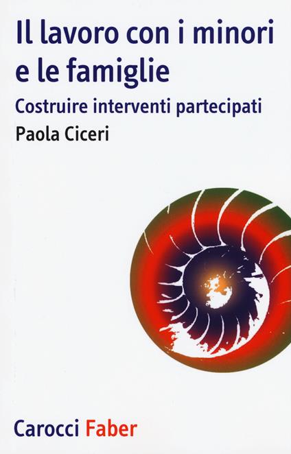Il lavoro con i minori e le famiglie. Costruire interventi partecipati - Paola Ciceri - copertina