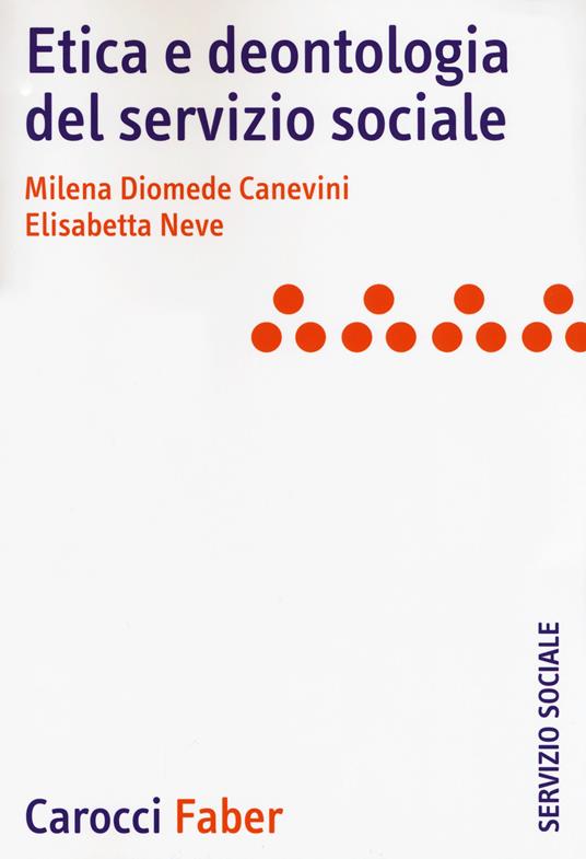 Etica e deontologia del servizio sociale - Milena Diomede Canevini,Elisabetta Neve - copertina