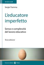 L' educatore imperfetto. Senso e complessità del lavoro educativo