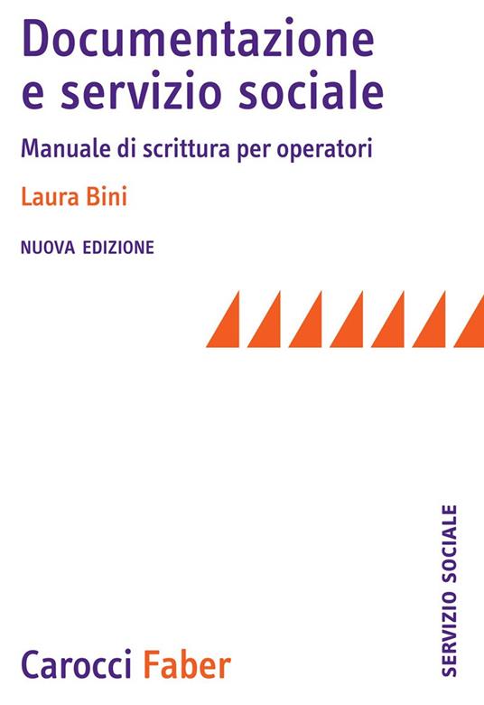 Documentazione e servizio sociale. Manuale di scrittura per gli operatori. Nuova ediz. - Laura Bini - copertina