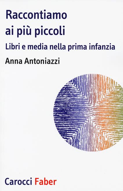 Raccontiamo ai più piccoli. Libri e media nella prima infanzia - Anna Antoniazzi - copertina