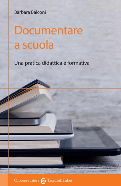 Documentare a scuola. Una pratica didattica e formativa - Barbara Balconi - copertina