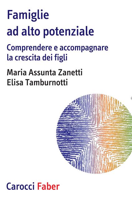 Famiglie ad alto potenziale. Comprendere e accompagnare la crescita dei figli - Maria Assunta Zanetti,Elisa Tamburnotti - copertina