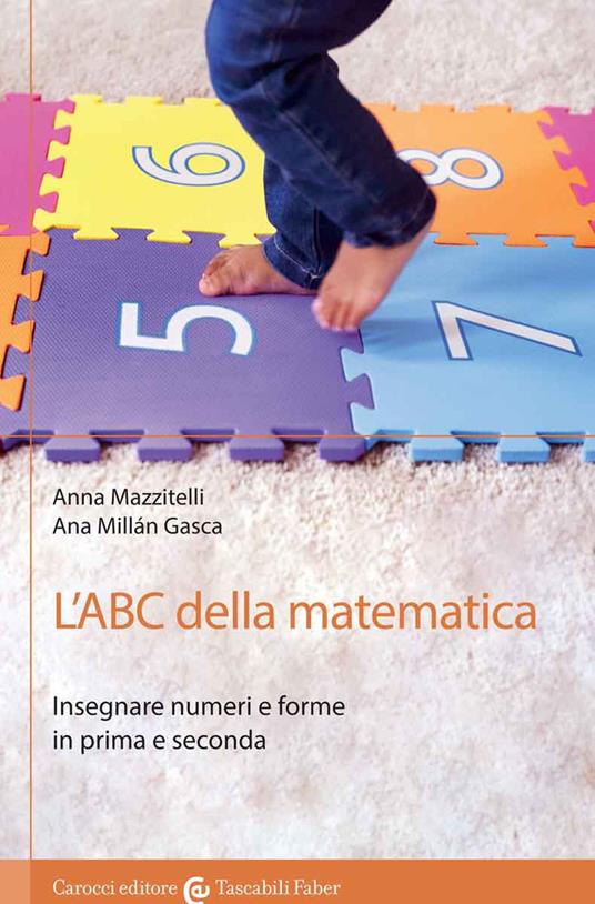 L'ABC della matematica. Insegnare numeri e forme in prima e seconda - Anna Mazzitelli,Ana Millán Gasca - copertina