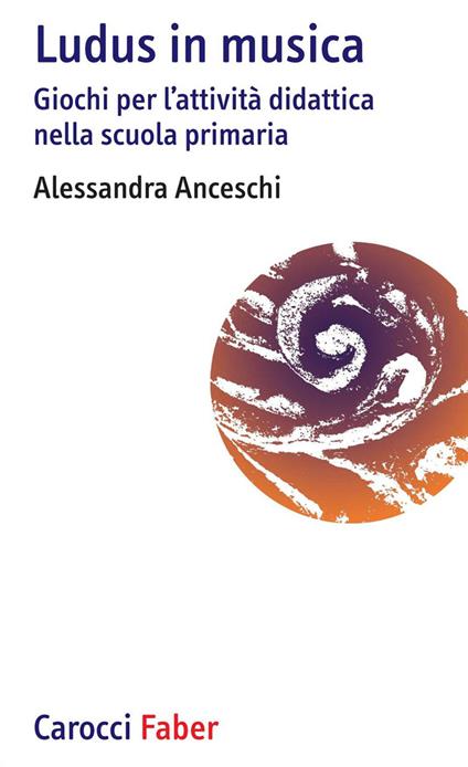 «Ludus» in musica. Giochi per l'attività didattica nella scuola primaria. Con Contenuto digitale per download e accesso online - Alessandra Anceschi - copertina